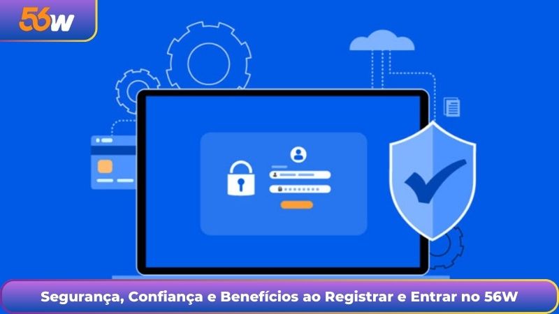 Segurança, Confiança e Benefícios ao Registrar e Entrar no 56W