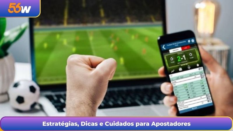 Estratégias, Dicas e Cuidados para Apostadores