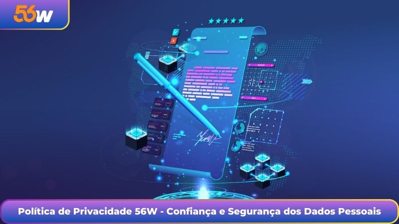 Política de Privacidade 56W - Confiança e Segurança dos Dados Pessoais