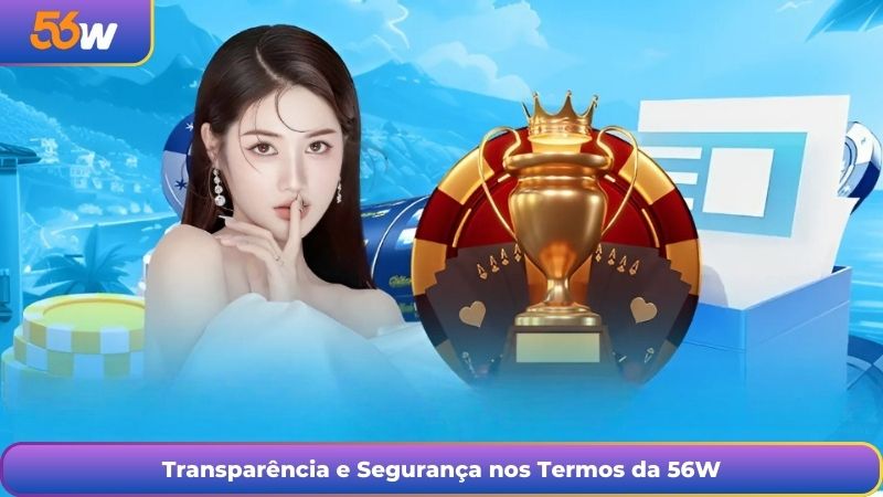 Transparência e Segurança nos Termos da 56W